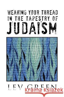 Weaving Your Thread in the Tapestry of Judaism Lev Green 9781479727674 Xlibris Corporation - książka