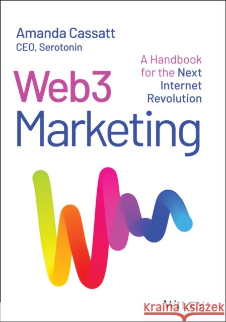 Web3 Marketing: A Handbook for the Next Internet Revolution Amanda Cassatt 9781394171958 John Wiley & Sons Inc - książka