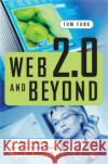 Web 2.0 and Beyond: Understanding the New Online Business Models, Trends, and Technologies Tom Funk 9780313351877 Praeger Publishers