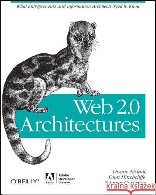 Web 2.0 Architectures: What Entrepreneurs and Information Architects Need to Know Governor, James 9780596514433 Adobe Developer Library - książka