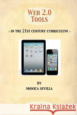 Web 2.0 Tools: In the 21st Century Curriculum Monica Sevilla 9781475109597 Createspace - książka