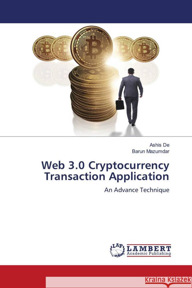 Web 3.0 Cryptocurrency Transaction Application De, Ashis, Mazumdar, Barun 9786208063696 LAP Lambert Academic Publishing - książka