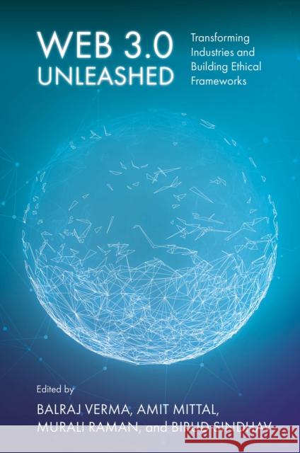 Web 3.0 Unleashed: Transforming Industries and Building Ethical Frameworks Balraj Verma Amit Mittal Murali Raman 9781837087297 Emerald Publishing Limited - książka