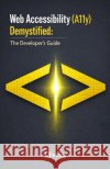 Web Accessibility (A11y) Demystified: The Developer's Guide: Master WCAG 2.1, Build Inclusive Websites with Semantic HTML, and Ensure Compliance with Oliveira 9798244906363 Independently Published