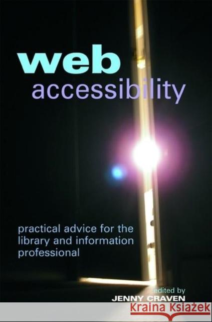 Web Accessibility: Practical Advice for the Library and Information Professional Craven, Jenny 9781856046251 Facet Publishing - książka