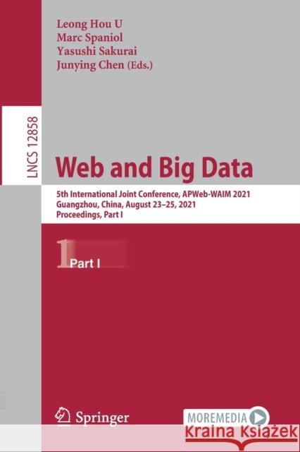 Web and Big Data: 5th International Joint Conference, Apweb-Waim 2021, Guangzhou, China, August 23-25, 2021, Proceedings, Part I Leong Hou U Marc Spaniol Yasushi Sakurai 9783030858957 Springer - książka