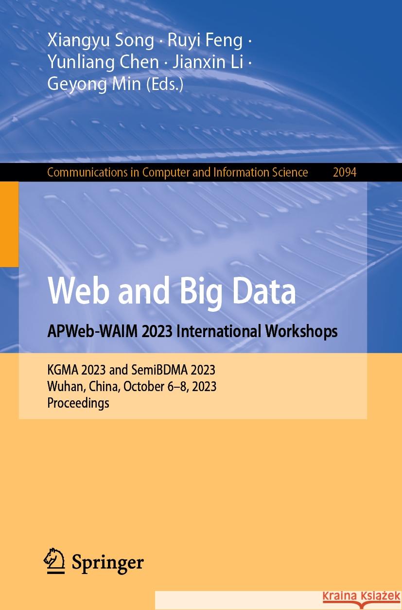 Web and Big Data. Apweb-Waim 2023 International Workshops: Kgma 2023 and Semibdma 2023, Wuhan, China, October 6-8, 2023, Proceedings Xiangyu Song Ruyi Feng Yunliang Chen 9789819729906 Springer - książka