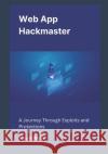 Web App Hackmaster: A Journey Through Exploits and Protections Efrayim Maier 9798333089281 Independently Published