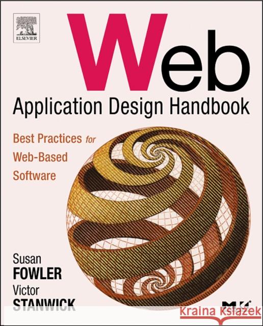Web Application Design Handbook: Best Practices for Web-Based Software Susan Fowler Victor Stanwick 9781558607521 Morgan Kaufmann Publishers - książka
