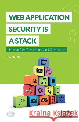 Web Application Security Is a Stack: How to Cya (Cover Your Apps) Completely It Governance Publishing 9781849287043 Itgp - książka