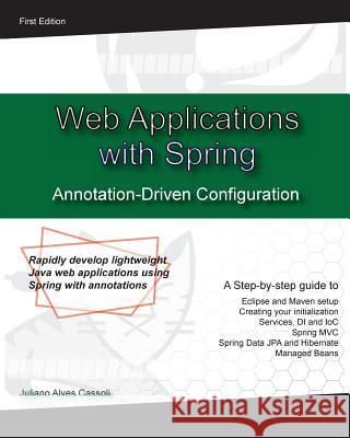 Web Application with Spring Annotation-Driven Configuration: Rapidly develop lightweight Java web applications using Spring with annotations Cassoli, Juliano Alves 9781539533856 Createspace Independent Publishing Platform - książka