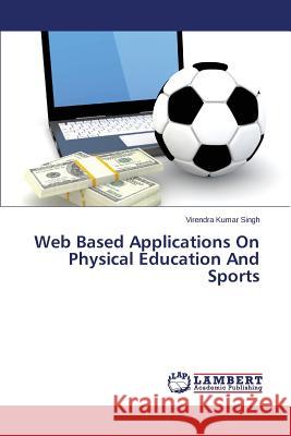 Web Based Applications On Physical Education And Sports Singh Virendra Kumar 9783659758874 LAP Lambert Academic Publishing - książka
