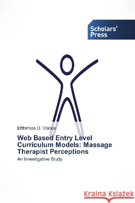 Web Based Entry Level Curriculum Models: Massage Therapist Perceptions : An Investigative Study Vlahos, Efthimios D. 9783330653580 Scholar's Press - książka