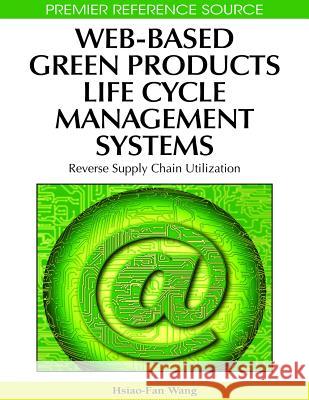 Web-Based Green Products Life Cycle Management Systems: Reverse Supply Chain Utilization Wang, Hsiao-Fan 9781605661148 Information Science Reference - książka