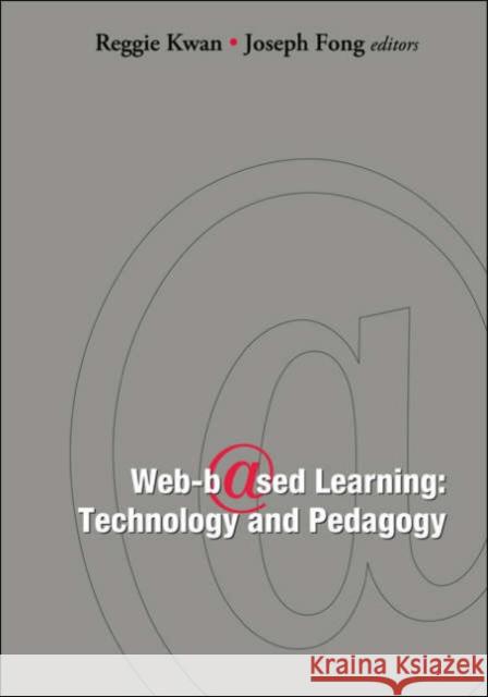 Web-Based Learning: Technology and Pedagogy - Proceedings of the 4th International Conference Kwan, Reggie 9789812564306 World Scientific Publishing Company - książka