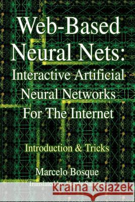Web-Based Neural Nets: Interactive Artificial Neural Networks For The Internet: Introduction and Tricks Bosque, Marcelo 9780595317714 iUniverse - książka