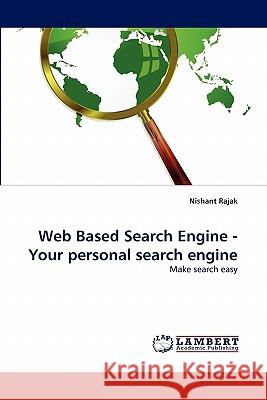 Web Based Search Engine - Your personal search engine Rajak, Nishant 9783843356107 LAP Lambert Academic Publishing AG & Co KG - książka