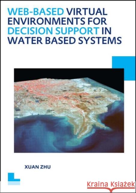 Web-Based Virtual Environments for Decision Support in Water Based Systems Zhu, Xuan 9781138024755 CRC Press - książka