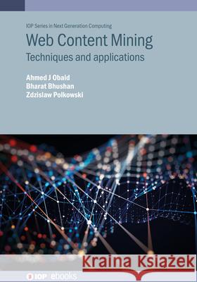 Web Content Mining Techniques and Applications Ahmed J. Obaid Bharat Bhushan (Sharda University) Zdzislaw Polkowski (Jan Wyzykowski Unive 9780750348393 Institute of Physics Publishing - książka