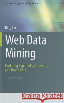 Web Data Mining: Exploring Hyperlinks, Contents, and Usage Data Liu, Bing 9783642194597 Data-centric Systems and Applications - książka