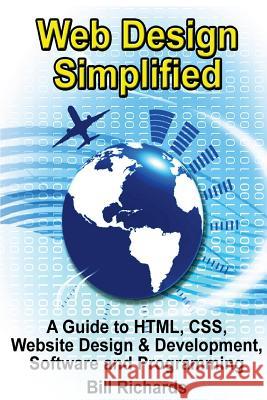 Web Design Simplified: A Guide to HTML, CSS, Website Design & Development, Software and Programming Richards, Bill 9781492890416 Createspace - książka