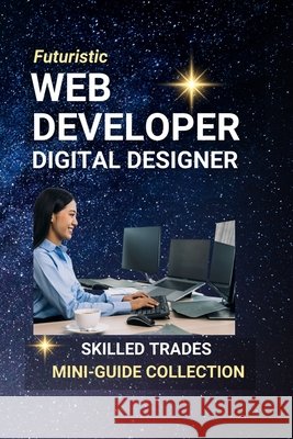 Web Developer, Digital Designer: Creating the Online World - One Website, One Pixel at a Time Edlin, Kenneth 9798287649593 Independently Published - książka