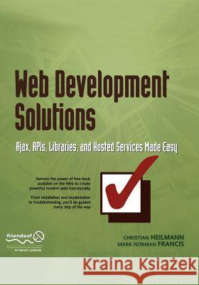 Web Development Solutions: Ajax, Apis, Libraries, and Hosted Services Made Easy Christian Heilmann Mark Norman Francis 9781590598061 Friends of ED - książka
