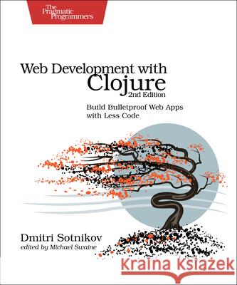 Web Development with Clojure 2e Dmitri Sotnikov 9781680500820 Pragmatic Bookshelf - książka