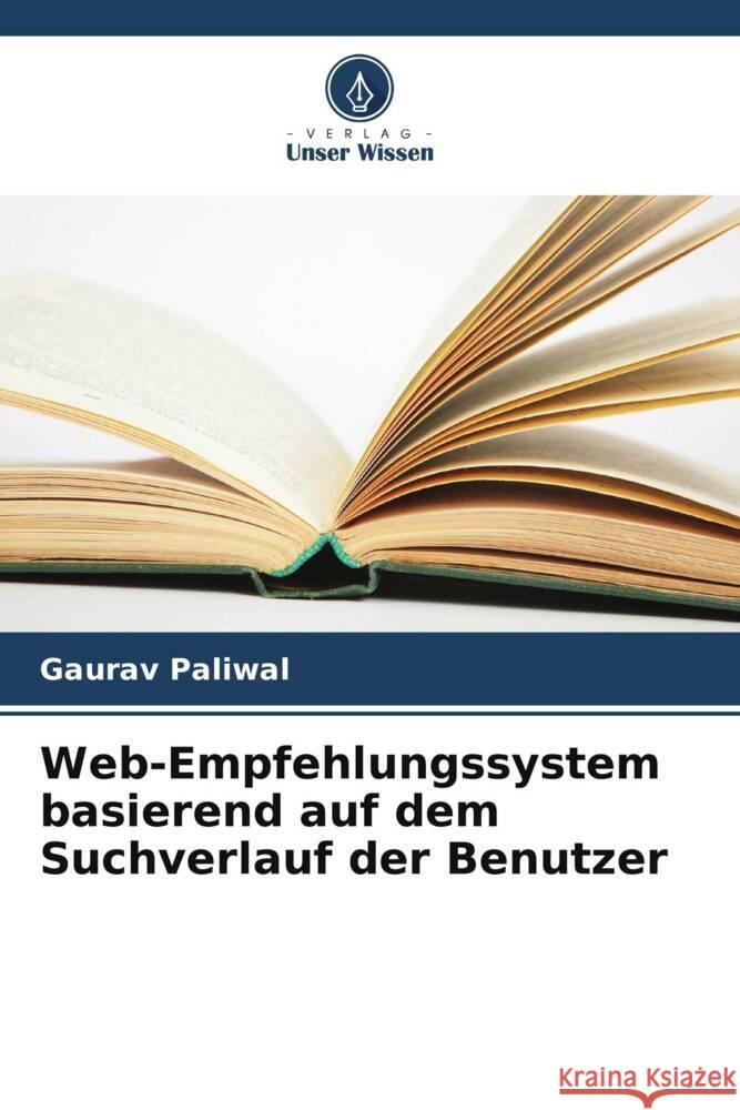 Web-Empfehlungssystem basierend auf dem Suchverlauf der Benutzer Paliwal, Gaurav 9786208377533 Verlag Unser Wissen - książka