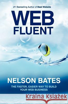 Web Fluent - The Faster, Easier Way to Build Your Web Business Nelson Bates Lana Bates Sterling Bates 9781468115932 Createspace - książka