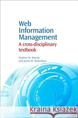 Web Information Management: A Cross-Disciplinary Textbook M. Stephen Mutula M. Justus Wamukoya 9781843342731 Chandos Publishing (Oxford) - książka