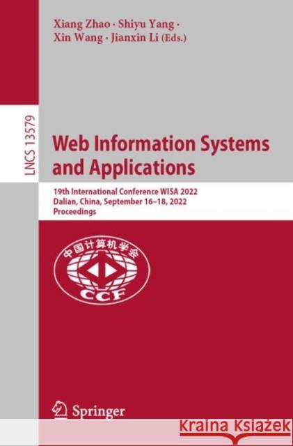 Web Information Systems and Applications: 19th International Conference, WISA 2022, Dalian, China, September 16–18, 2022, Proceedings Xiang Zhao Shiyu Yang Xin Wang 9783031203084 Springer - książka