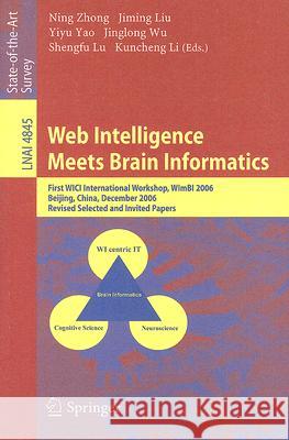 Web Intelligence Meets Brain Informatics: First WICI International Workshop, WImBI 2006, Beijing, China, December 15-16, 2006, Revised Selected and Invited Papers Ning Zhong, Jiming Liu, Yiyu Yao, Jinglong Wu, Shengfu Lu, Kuncheng Li 9783540770275 Springer-Verlag Berlin and Heidelberg GmbH &  - książka