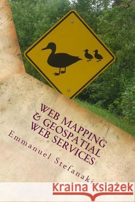 Web Mapping and Geospatial Web Services: An Introduction Emmanuel Stefanakis 9781514757550 Createspace - książka