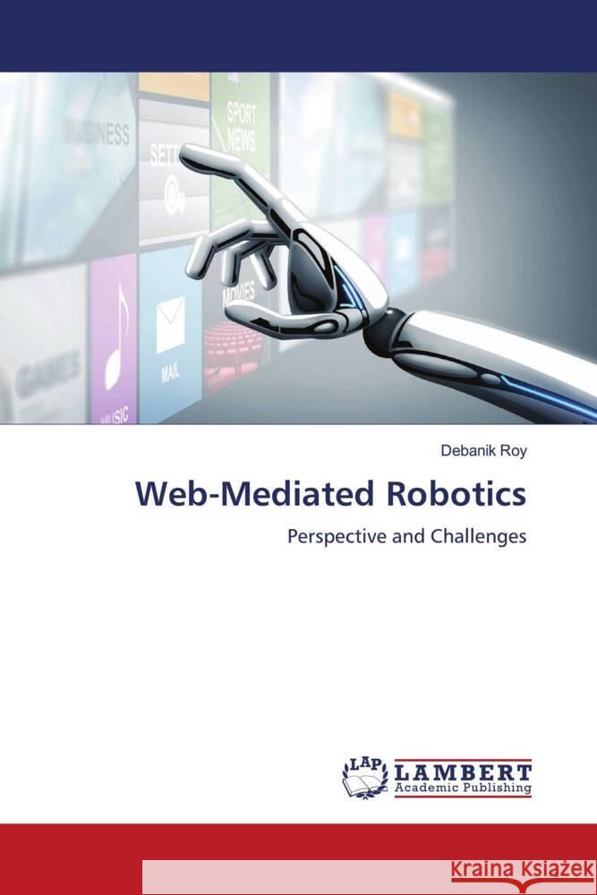Web-Mediated Robotics Roy, Debanik 9786205526736 LAP Lambert Academic Publishing - książka