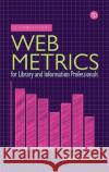 Web Metrics for Library and Information Professionals David Stuart 9781783305667 Facet Publishing