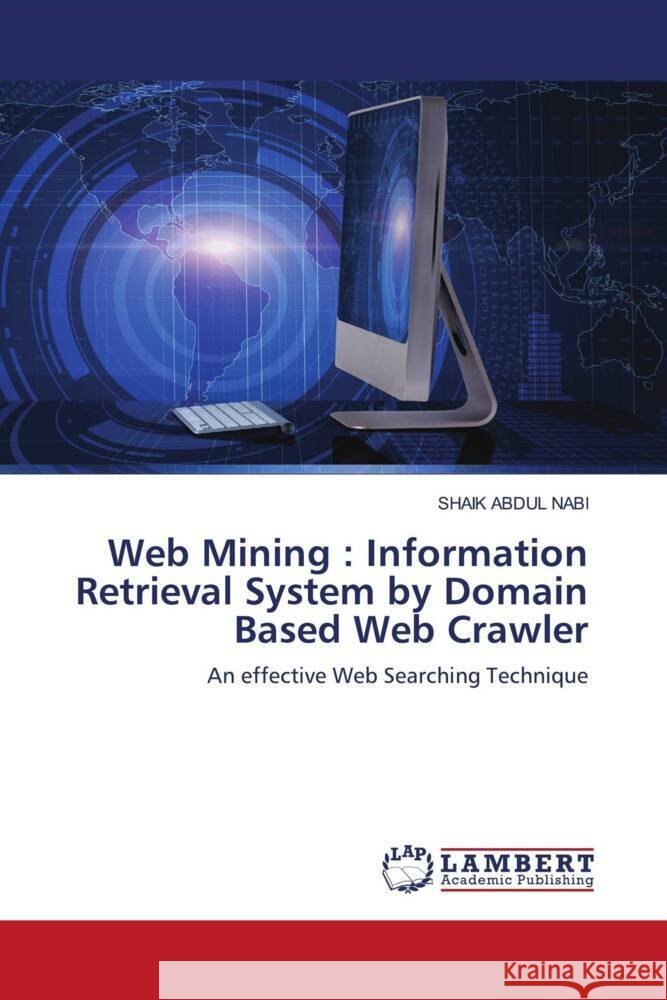 Web Mining : Information Retrieval System by Domain Based Web Crawler NABI, SHAIK ABDUL 9786204200286 LAP Lambert Academic Publishing - książka