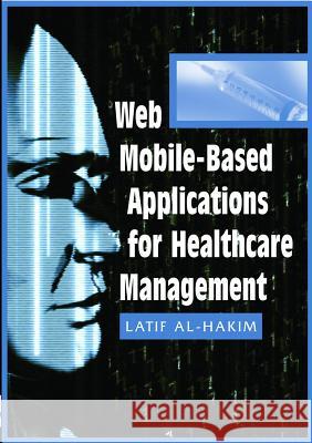 Web Mobile-Based Applications for Healthcare Manageme Al-Hakim, Latif 9781591406587 IRM Press - książka