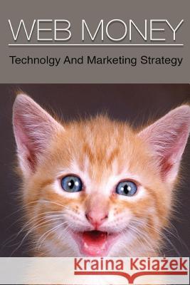Web Money: Technology and Marketing Strategy MR Amin Baburao Nagpure 9781539798675 Createspace Independent Publishing Platform - książka