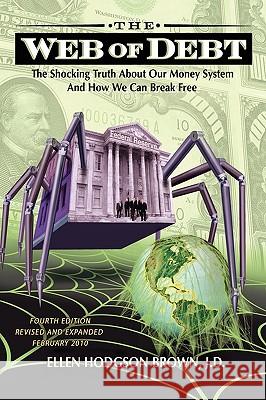 Web of Debt: The Shocking Truth About Our Money System and How We Can Break Free Brown, Ellen Hodgson 9780979560828 Third Millennium Press - książka