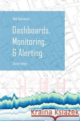 Web Operations Dashboards, Monitoring, & Alerting Steve Fenton 9780244659066 Lulu.com - książka