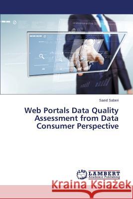 Web Portals Data Quality Assessment from Data Consumer Perspective Saberi Saeid 9783659809026 LAP Lambert Academic Publishing - książka