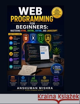 Web Programming for Beginners: Mastering HTML, DHTML, XHTML, and JavaScript Mishra, Anshuman 9798306554426 Independently Published - książka