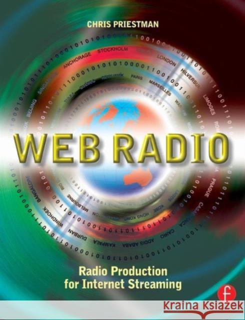 Web Radio: Radio Production for Internet Streaming Priestman, Chris 9780240516356 Focal Press - książka