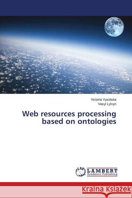 Web resources processing based on ontologies Vysotska, Victoria; Lytvyn, Vasyl 9786138326021 LAP Lambert Academic Publishing - książka