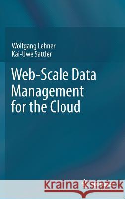 Web-Scale Data Management for the Cloud Wolfgang Lehner Kai-Uwe Sattler 9781461468554 Springer - książka