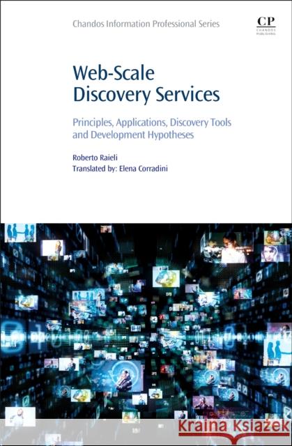 Web-Scale Discovery Services: Principles, Applications, Discovery Tools and Development Hypotheses Roberto Raieli Elena Corradini 9780323902984 Chandos Publishing - książka