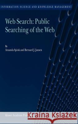 Web Search: Public Searching of the Web Amanda Spink Bernard J. Jansen 9781402022685 Springer - książka