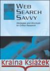 Web Search Savvy: Strategies and Shortcuts for Online Research Friedman, Barbara G. 9780805838596 Lawrence Erlbaum Associates