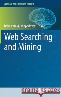 Web Searching and Mining Debajyoti Mukhopadhyay 9789811330520 Springer - książka